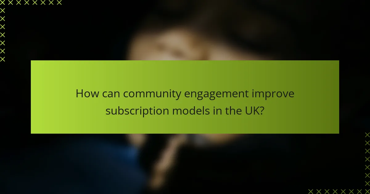 How can community engagement improve subscription models in the UK?