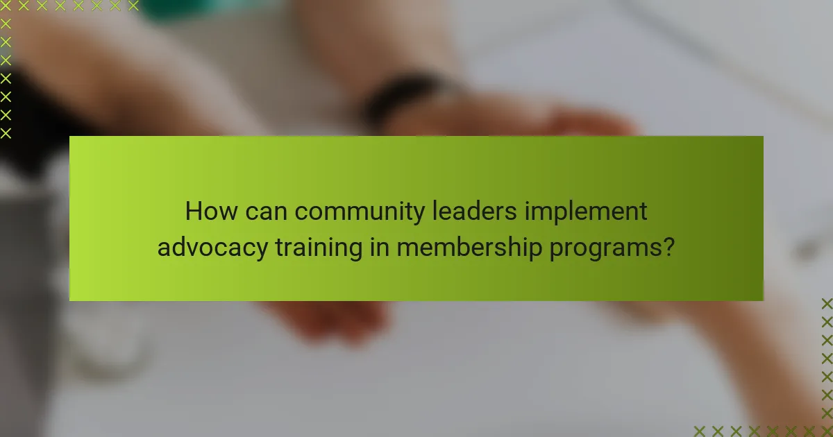How can community leaders implement advocacy training in membership programs?