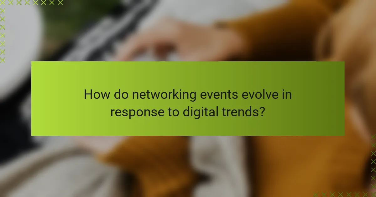 How do networking events evolve in response to digital trends?