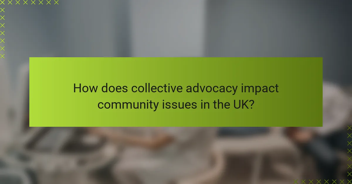How does collective advocacy impact community issues in the UK?