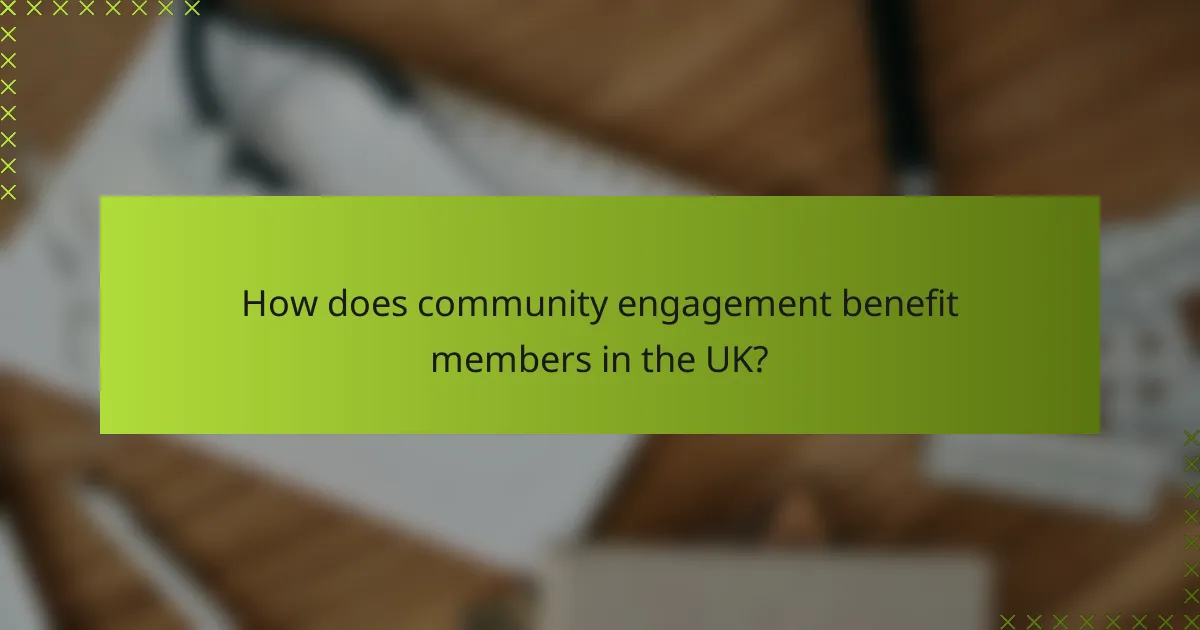 How does community engagement benefit members in the UK?