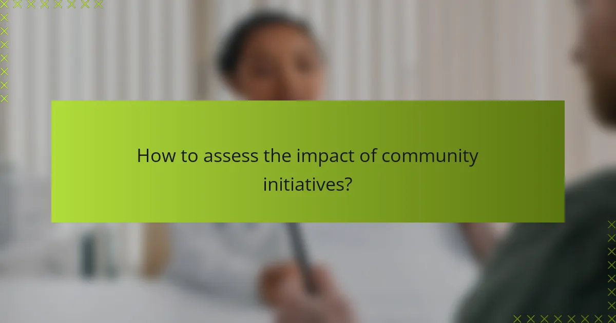 How to assess the impact of community initiatives?
