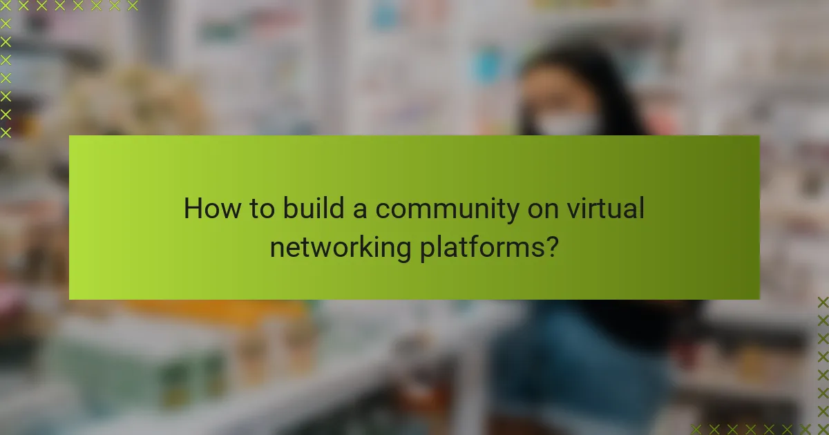How to build a community on virtual networking platforms?