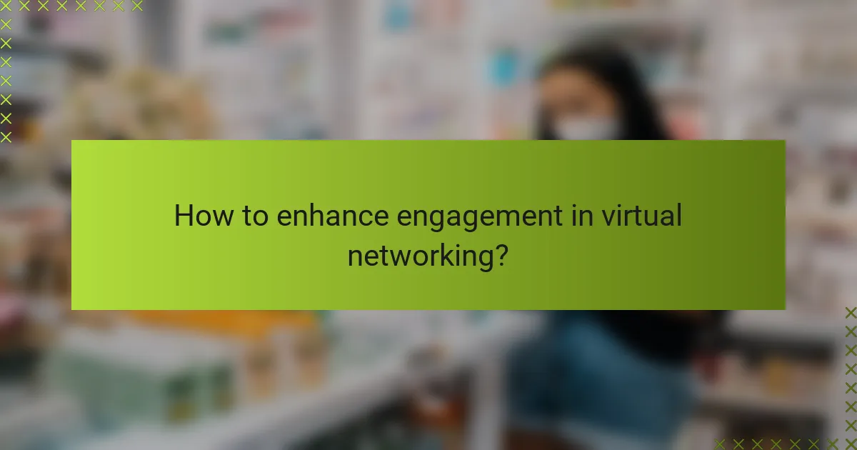 How to enhance engagement in virtual networking?