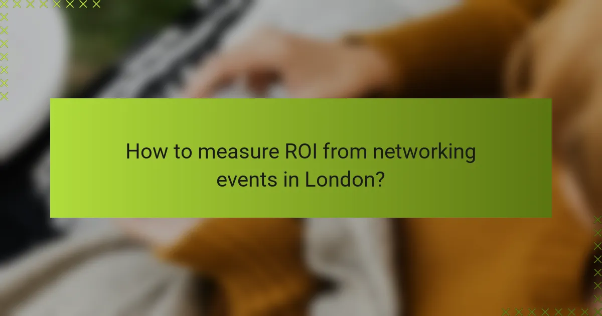 How to measure ROI from networking events in London?