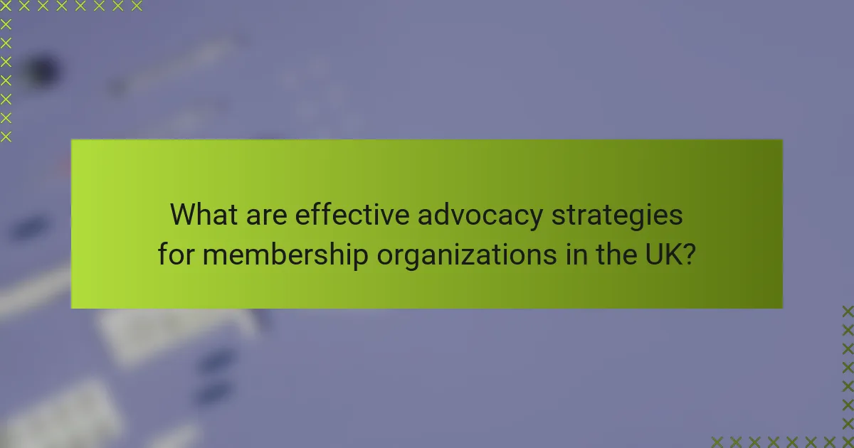 What are effective advocacy strategies for membership organizations in the UK?