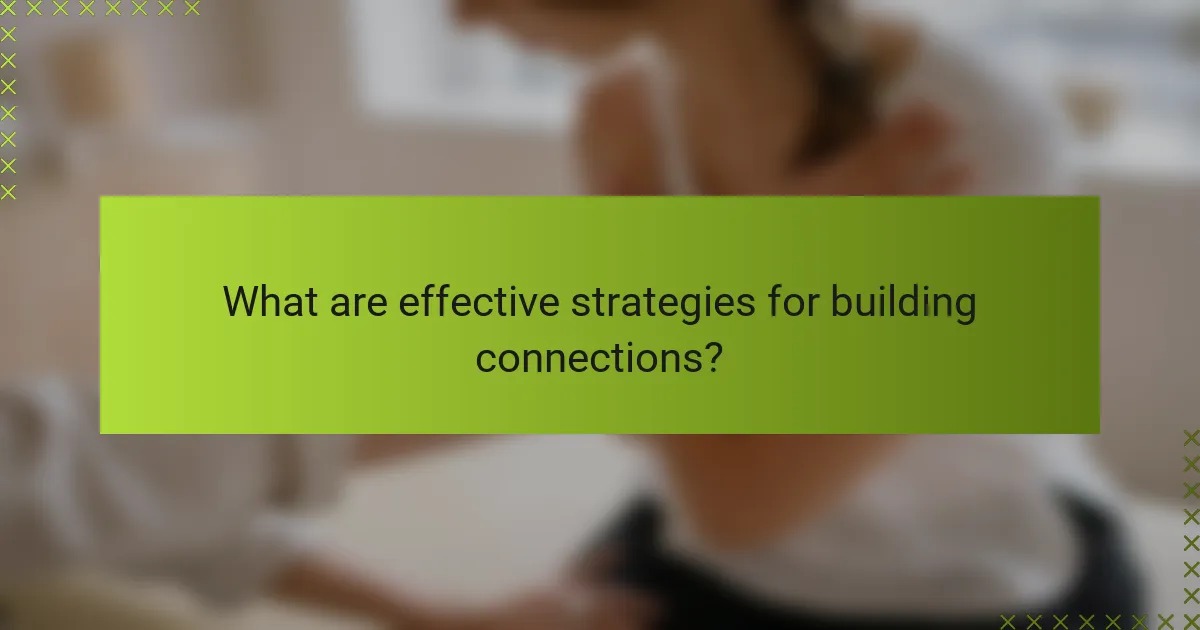 What are effective strategies for building connections?