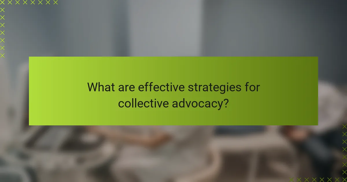 What are effective strategies for collective advocacy?