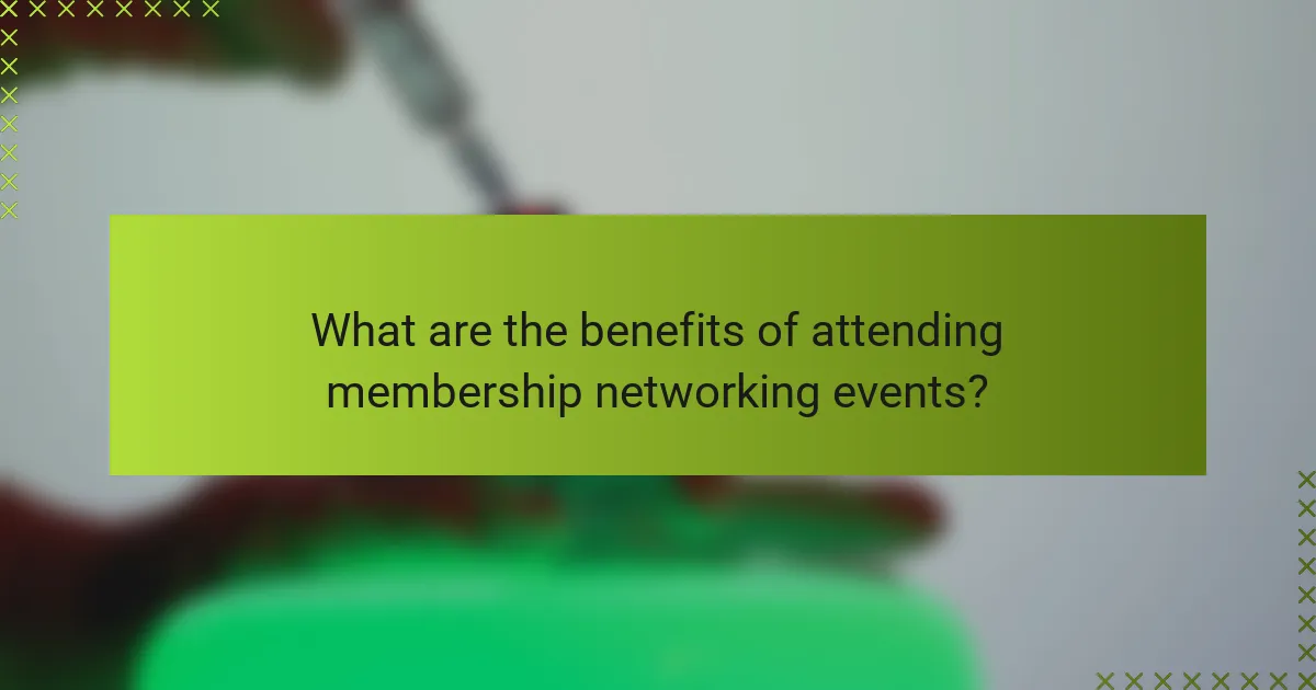 What are the benefits of attending membership networking events?