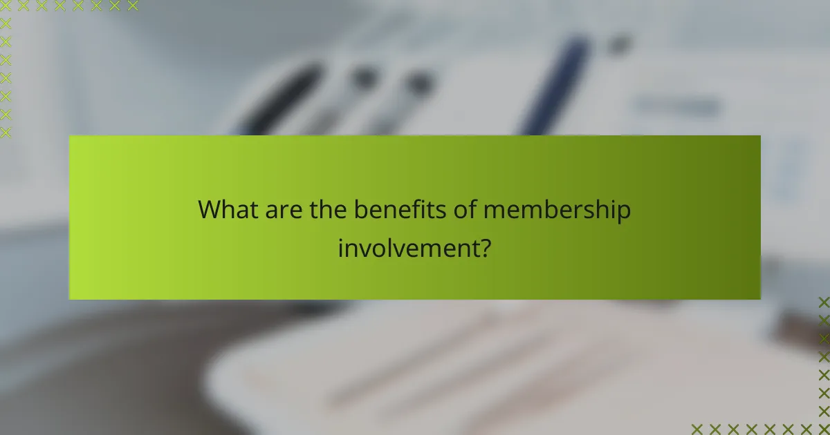 What are the benefits of membership involvement?