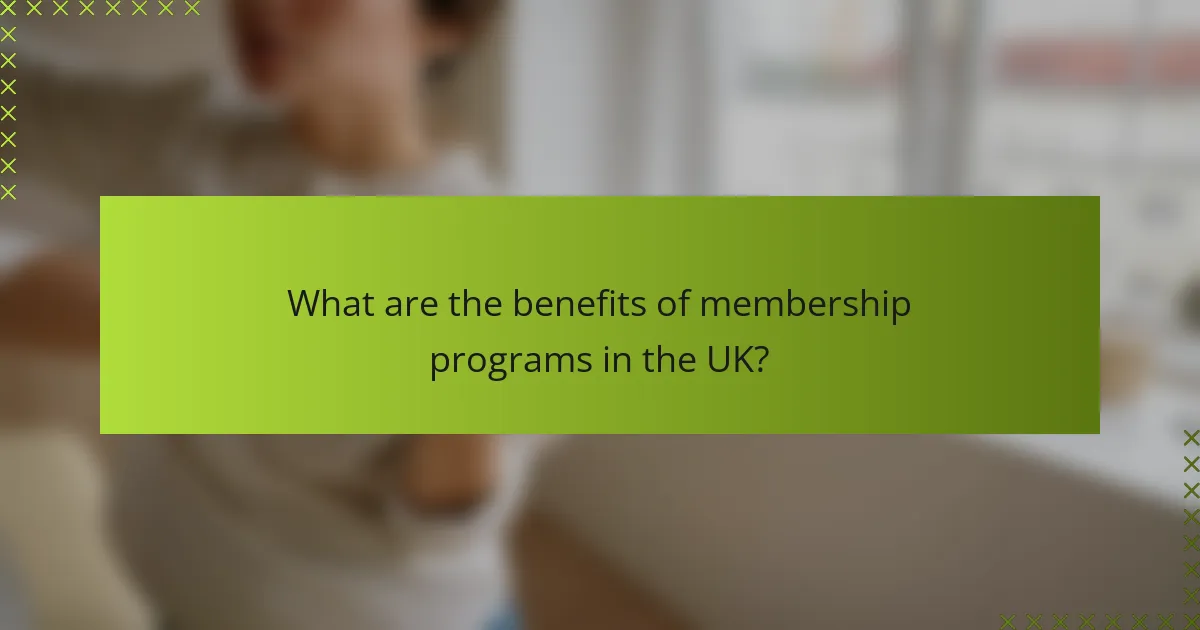 What are the benefits of membership programs in the UK?