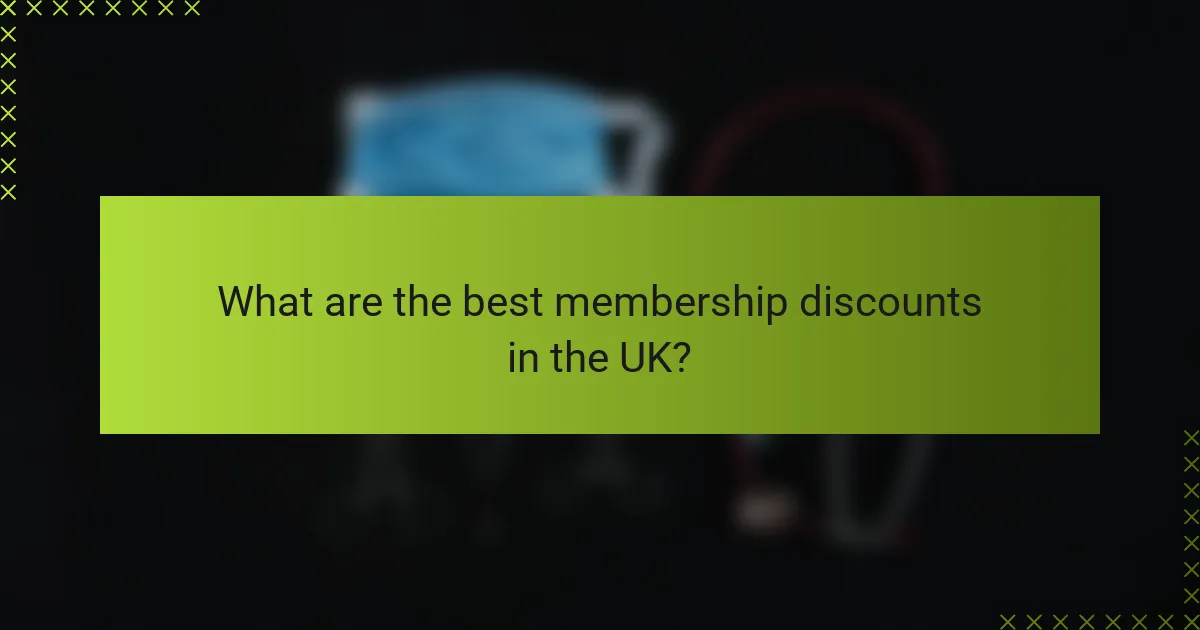 What are the best membership discounts in the UK?