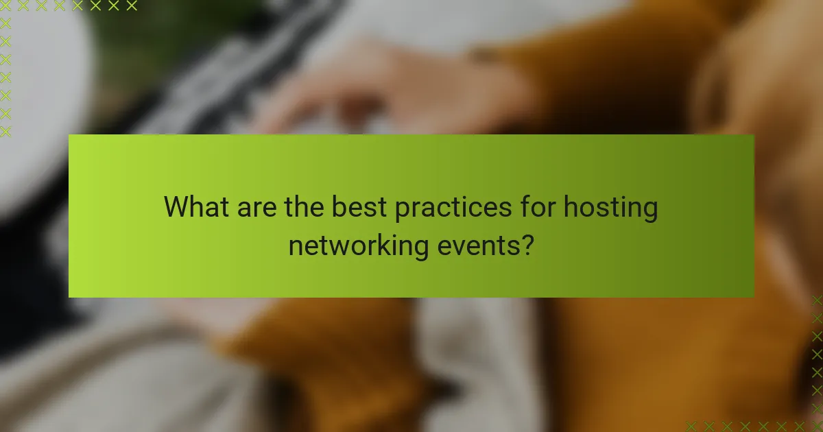 What are the best practices for hosting networking events?