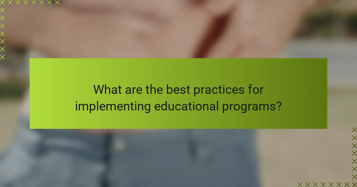 What are the best practices for implementing educational programs?