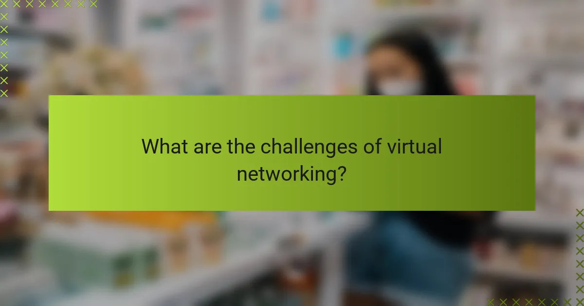 What are the challenges of virtual networking?