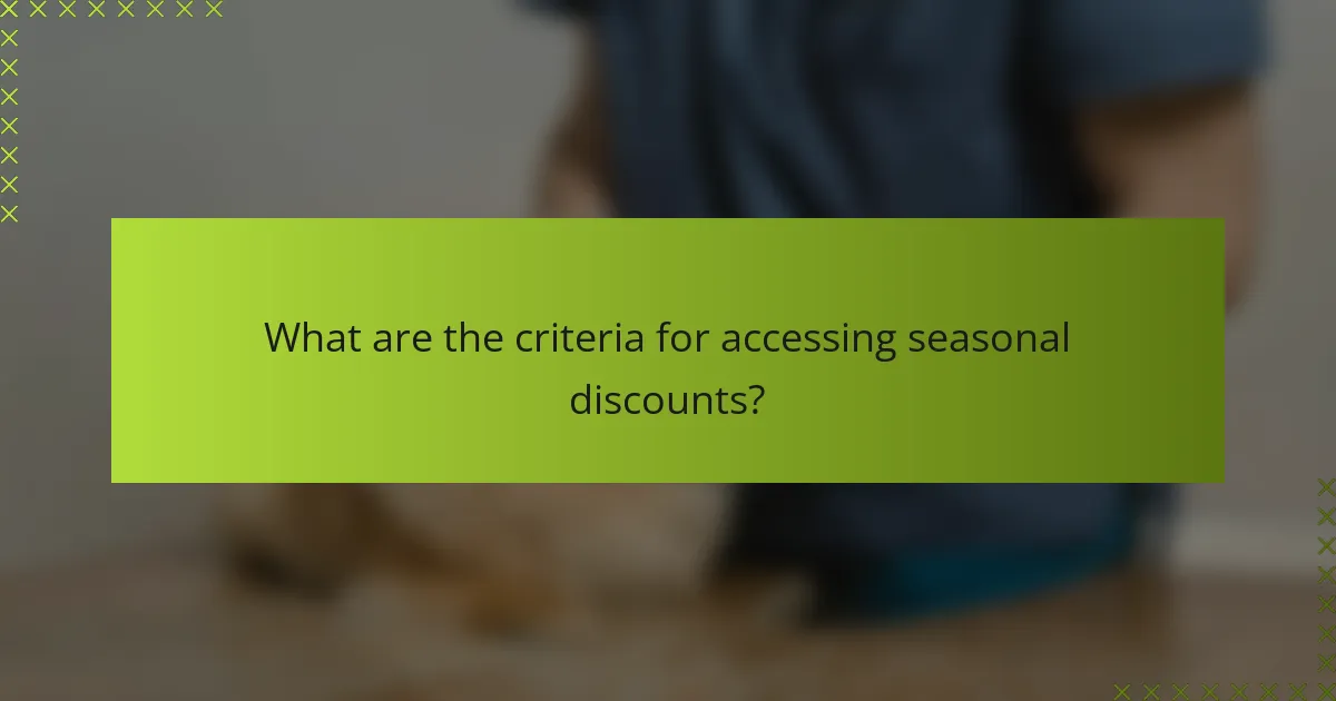 What are the criteria for accessing seasonal discounts?