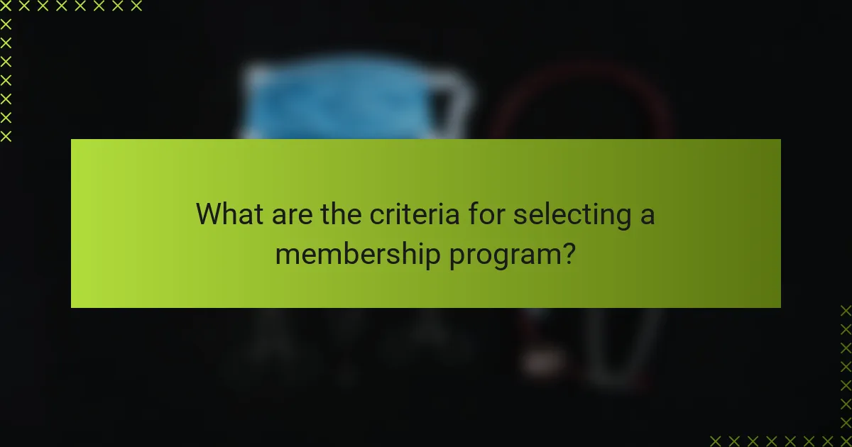 What are the criteria for selecting a membership program?