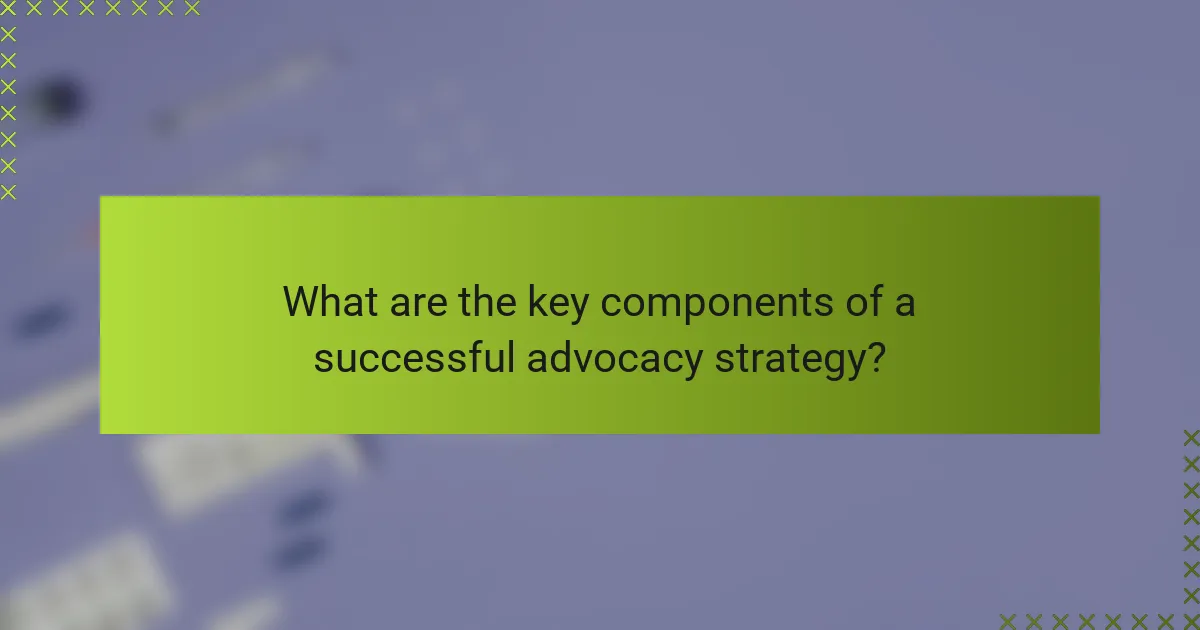 What are the key components of a successful advocacy strategy?