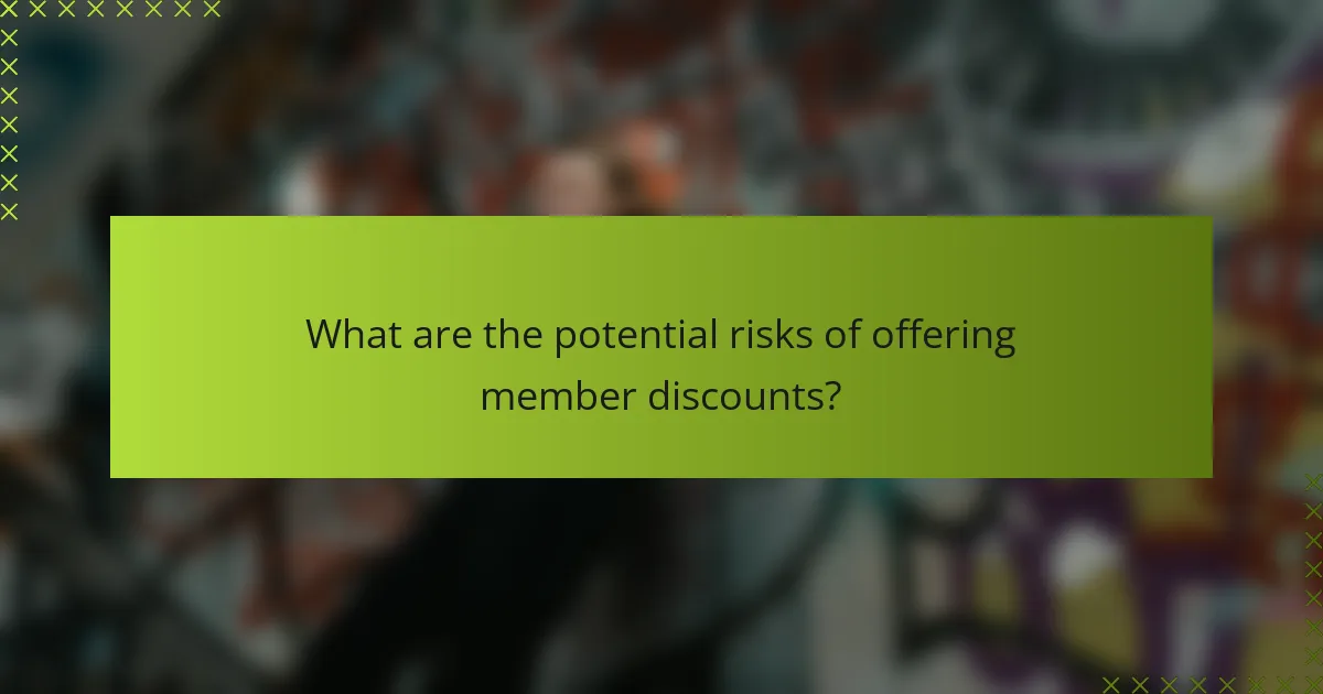 What are the potential risks of offering member discounts?