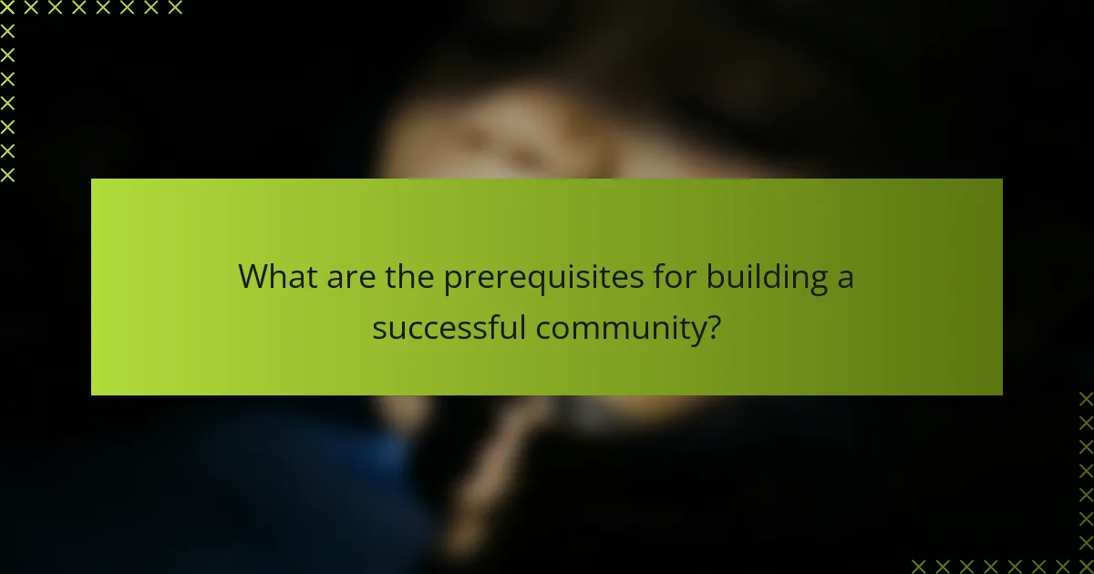 What are the prerequisites for building a successful community?