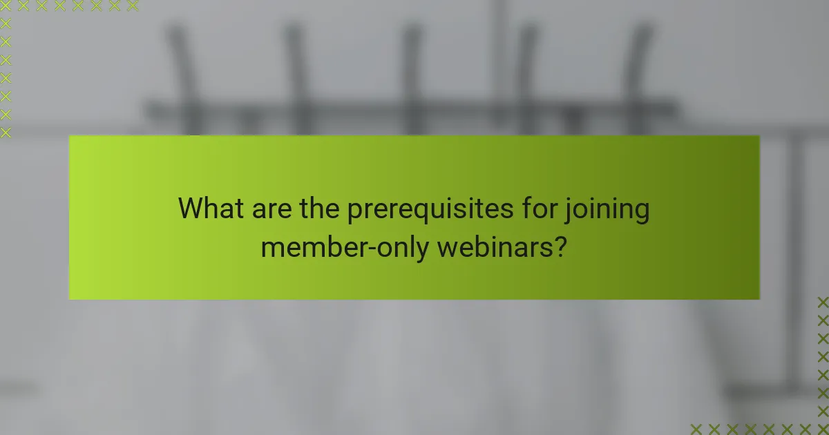 What are the prerequisites for joining member-only webinars?