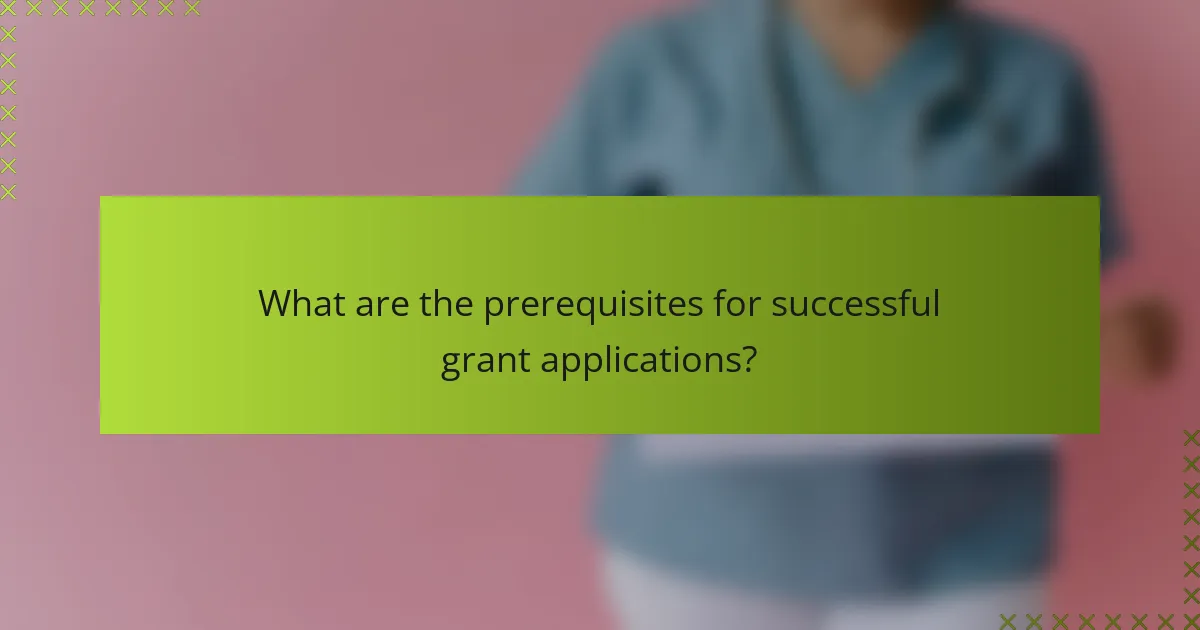 What are the prerequisites for successful grant applications?