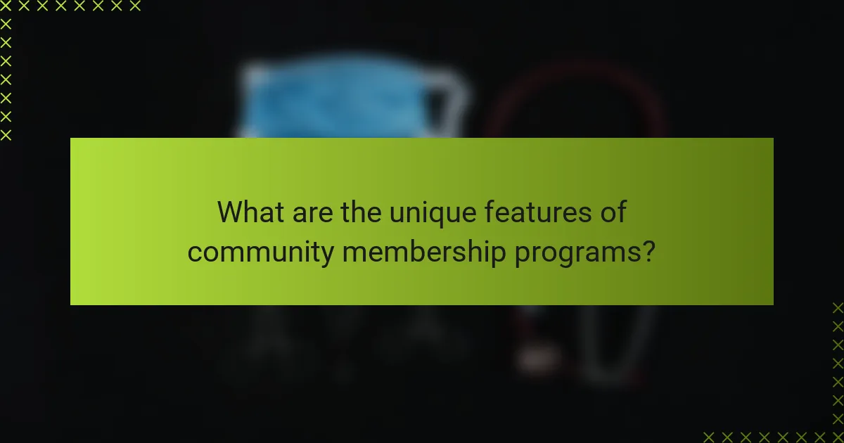 What are the unique features of community membership programs?