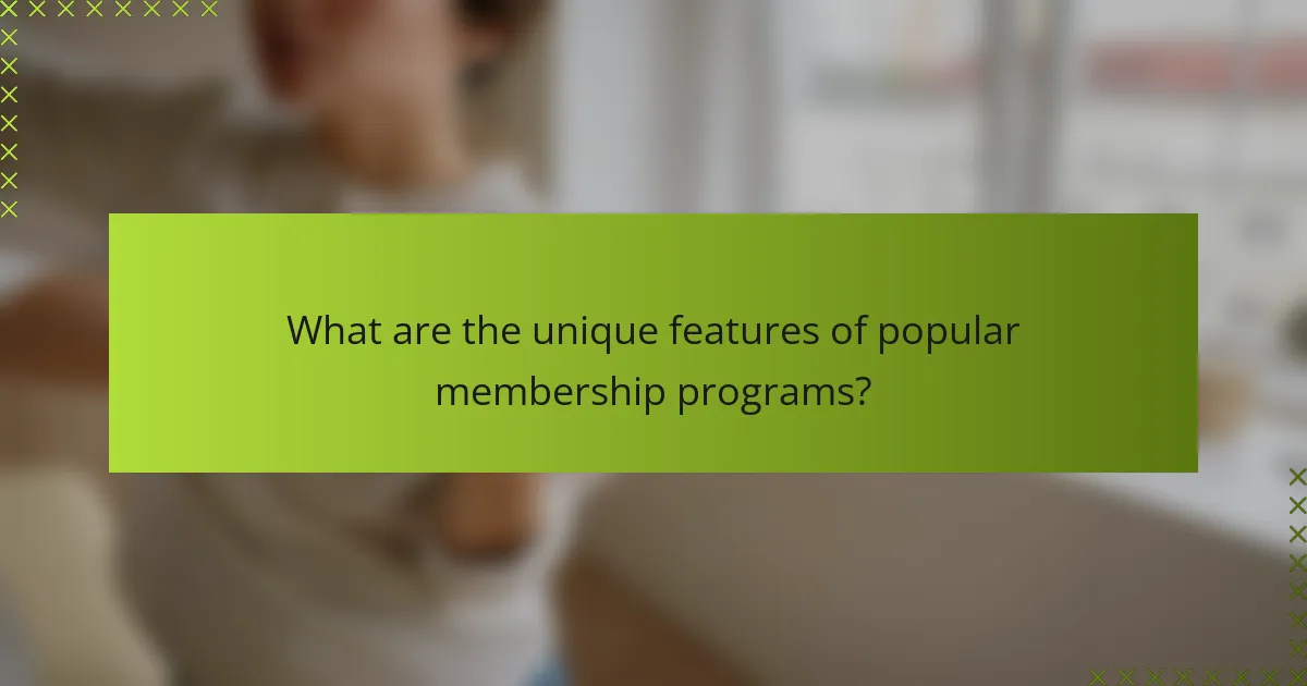 What are the unique features of popular membership programs?