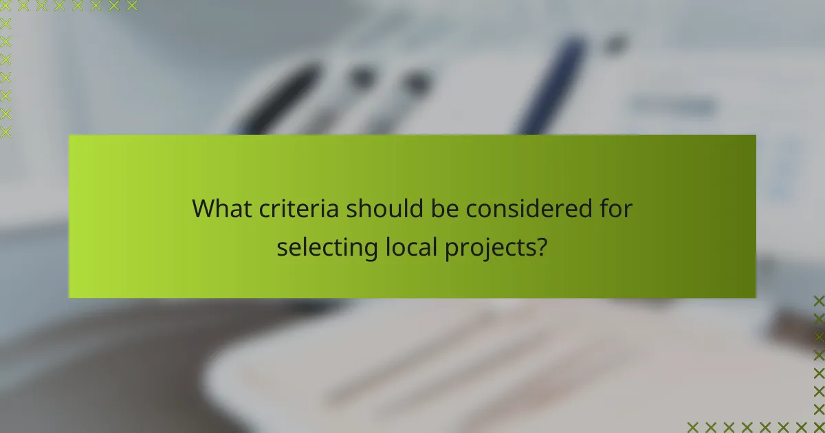 What criteria should be considered for selecting local projects?