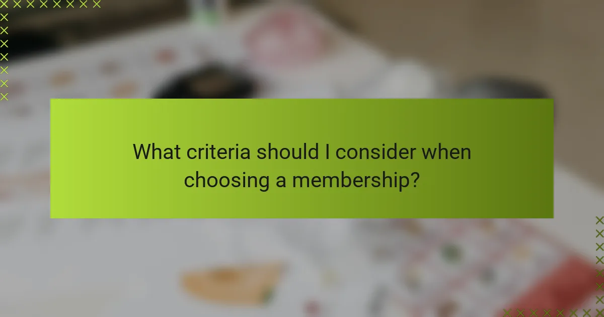 What criteria should I consider when choosing a membership?