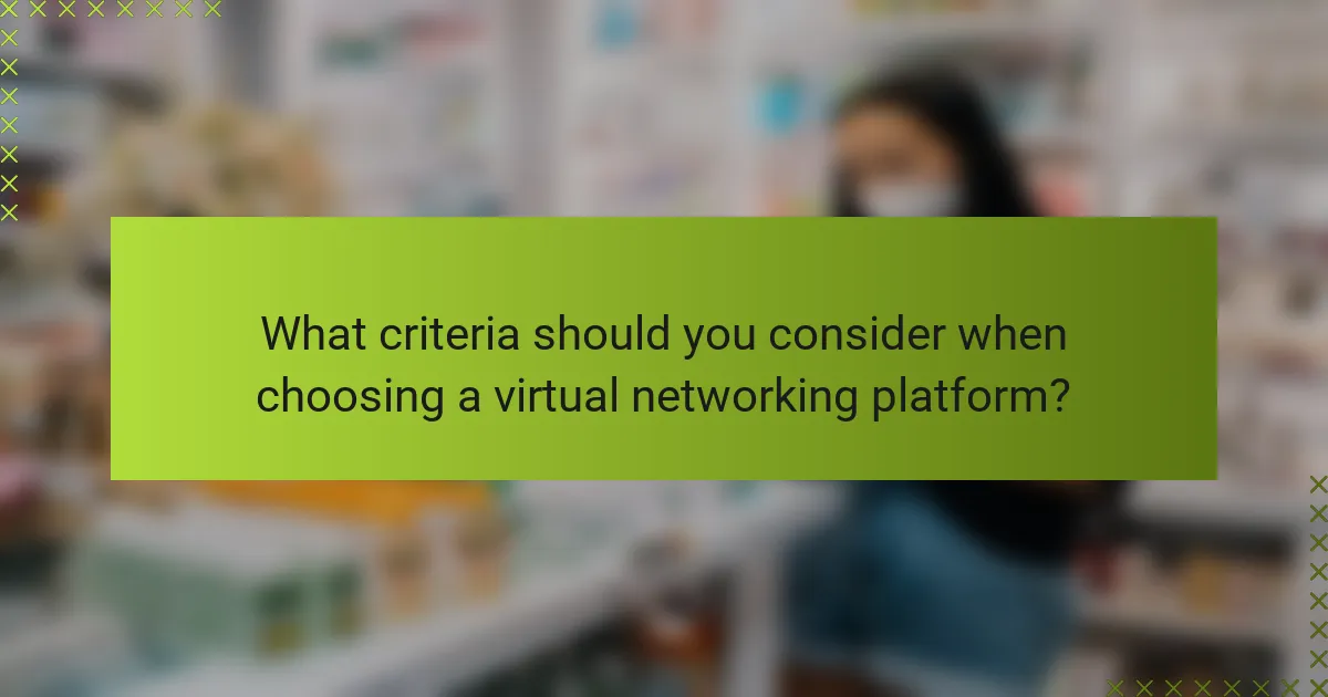 What criteria should you consider when choosing a virtual networking platform?