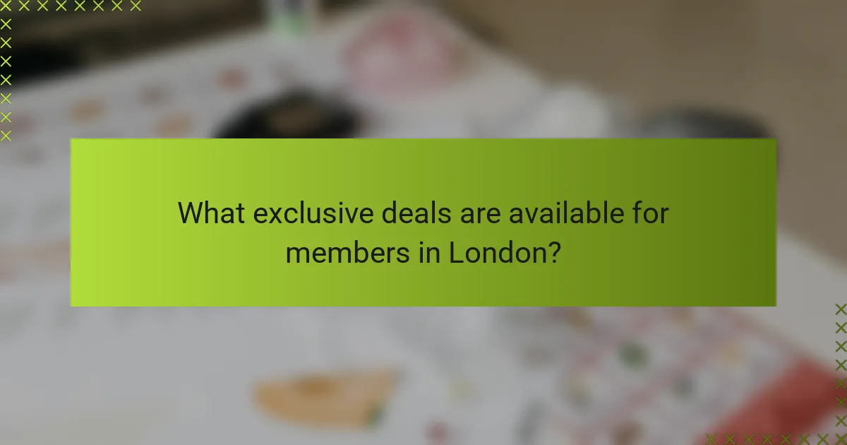 What exclusive deals are available for members in London?