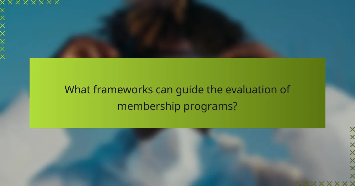 What frameworks can guide the evaluation of membership programs?