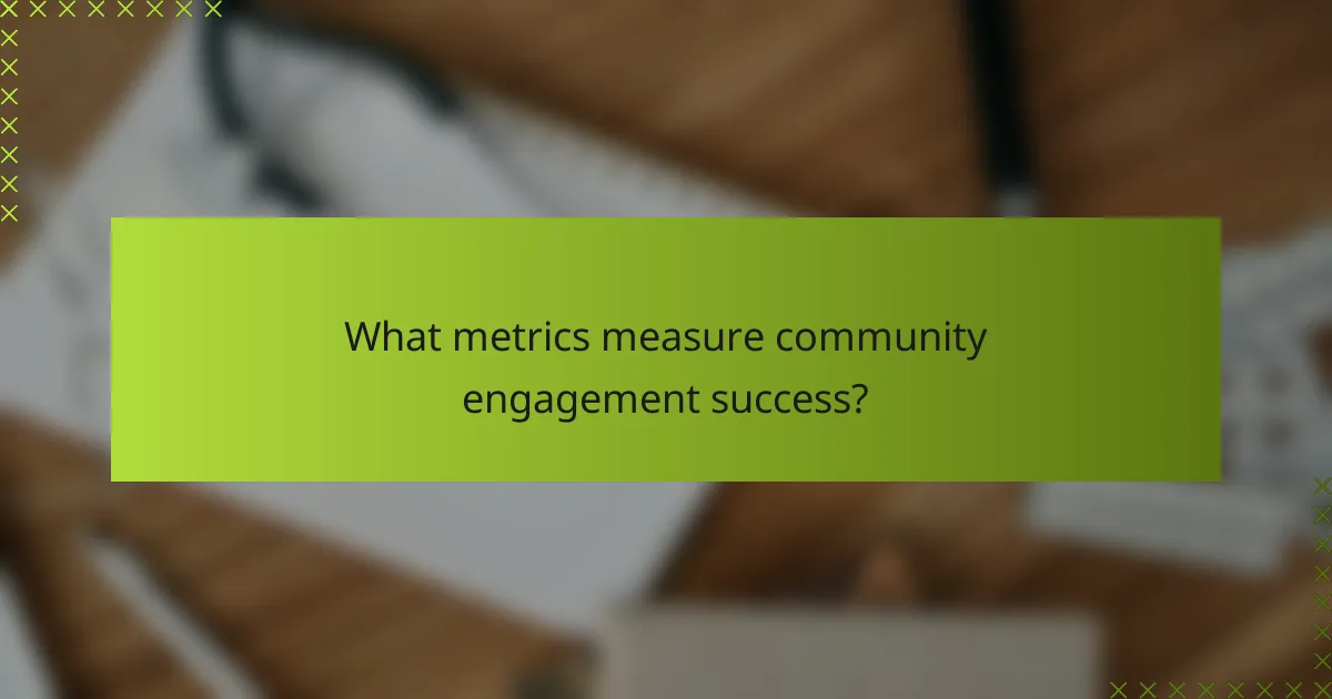 What metrics measure community engagement success?