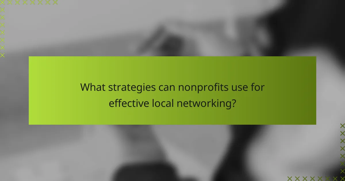What strategies can nonprofits use for effective local networking?