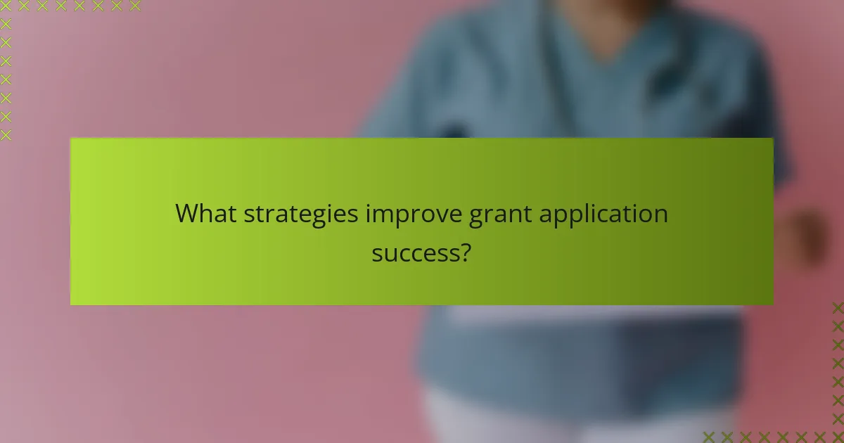 What strategies improve grant application success?