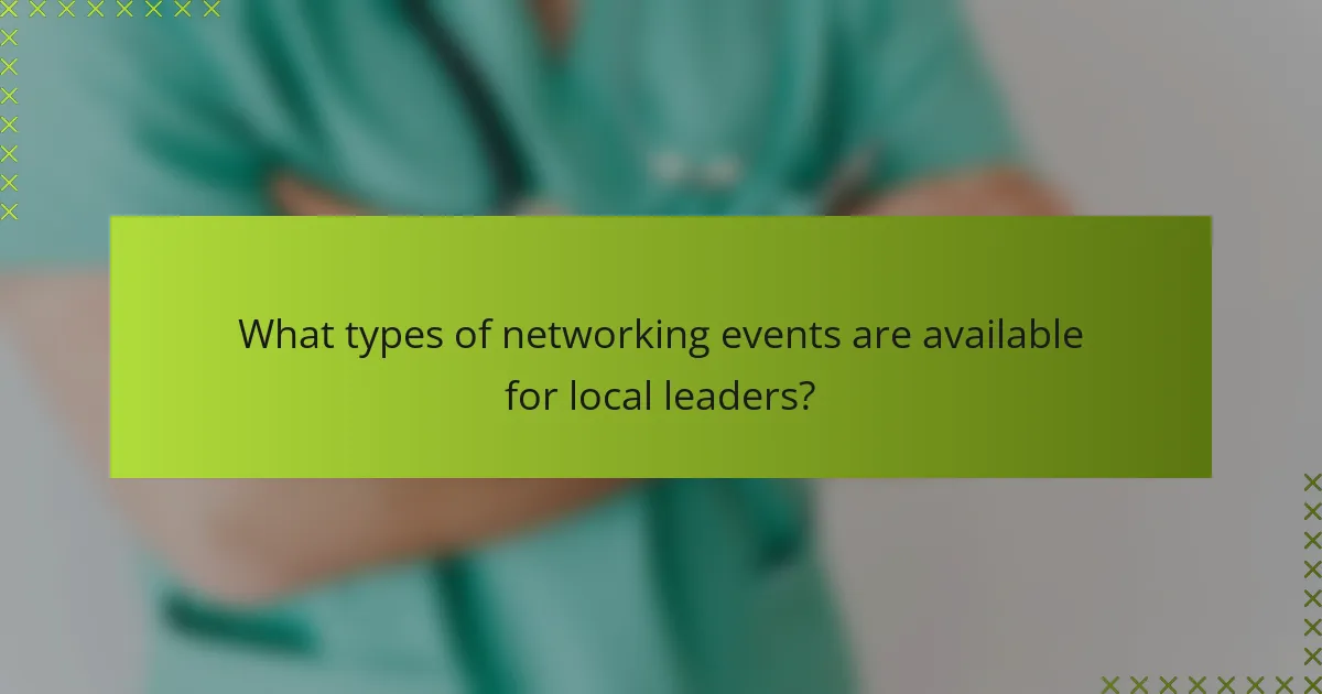 What types of networking events are available for local leaders?