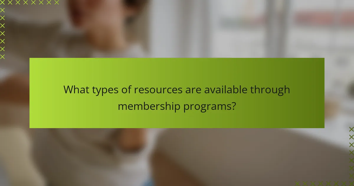 What types of resources are available through membership programs?
