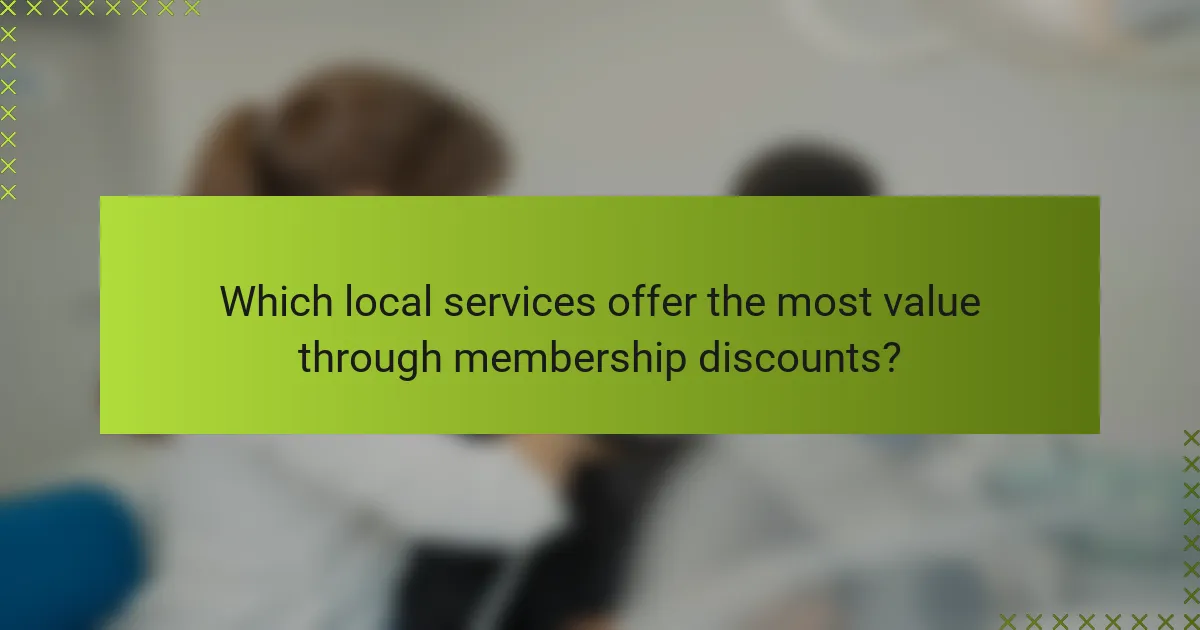 Which local services offer the most value through membership discounts?